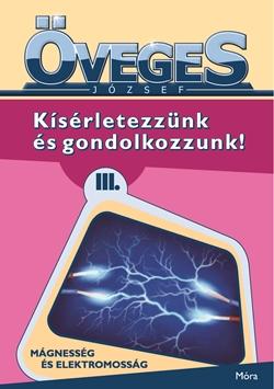 Kísérletezzünk és gondolkozzunk! III. - Mágnesség és elektromosság