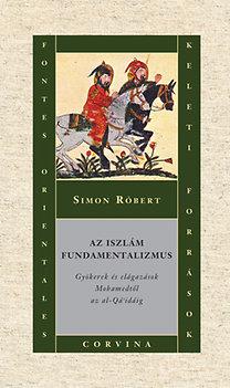 Az iszlám fundamentalizmus - Gyökerek és elágazások Mohamedtől az al-Qáidáig