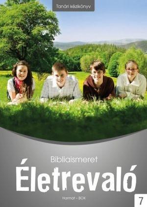 Életrevaló – Bibliaismeret 7. Tanári kézikönyv