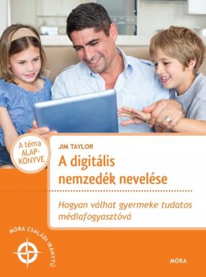 A digitális nemzedék nevelése - Hogyan válhat gyermeke tudatos médiafogyasztóvá