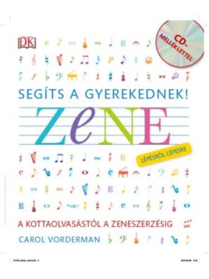 Segíts a gyerekednek! - Zene lépésről lépésre - A kottaolvasástól a zeneszerzéséig - CD melléklettel