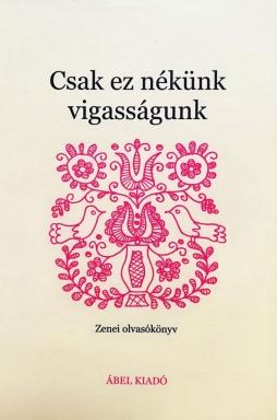 Csak ez nékünk vigasságunk