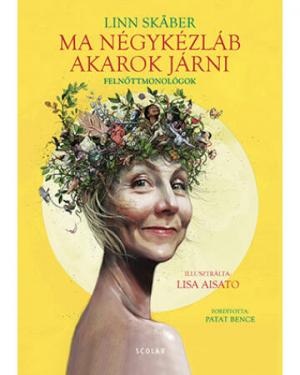 Ma négykézláb akarok járni - Felnőttmonológok